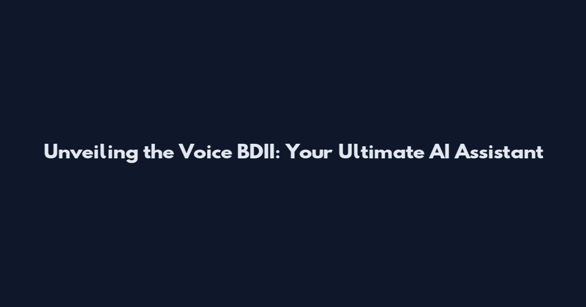 Unveiling the Voice BDII: Your Ultimate AI Assistant