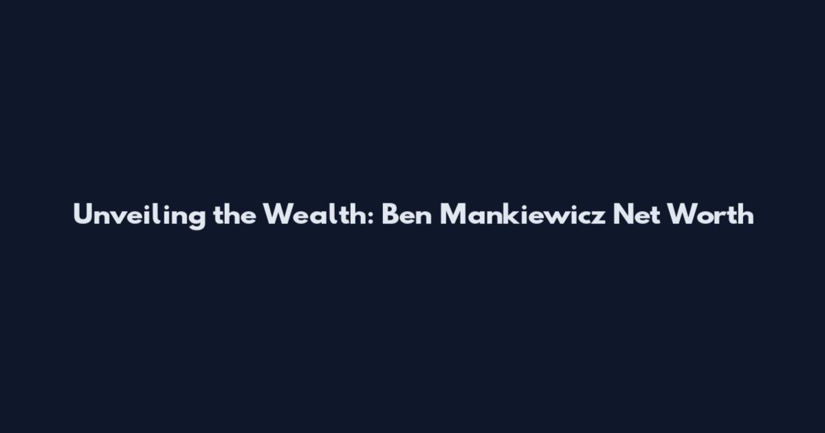 Unveiling the Wealth: Ben Mankiewicz Net Worth