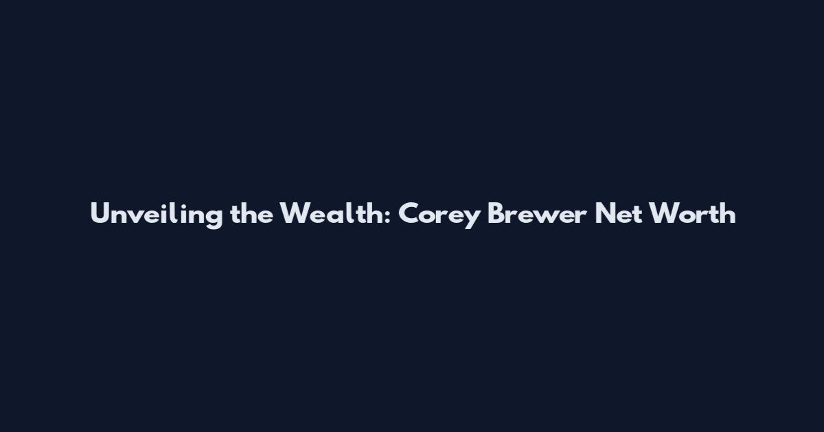 Unveiling the Wealth: Corey Brewer Net Worth