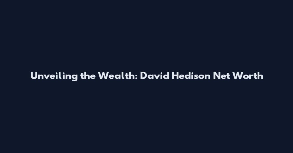 Unveiling the Wealth: David Hedison Net Worth