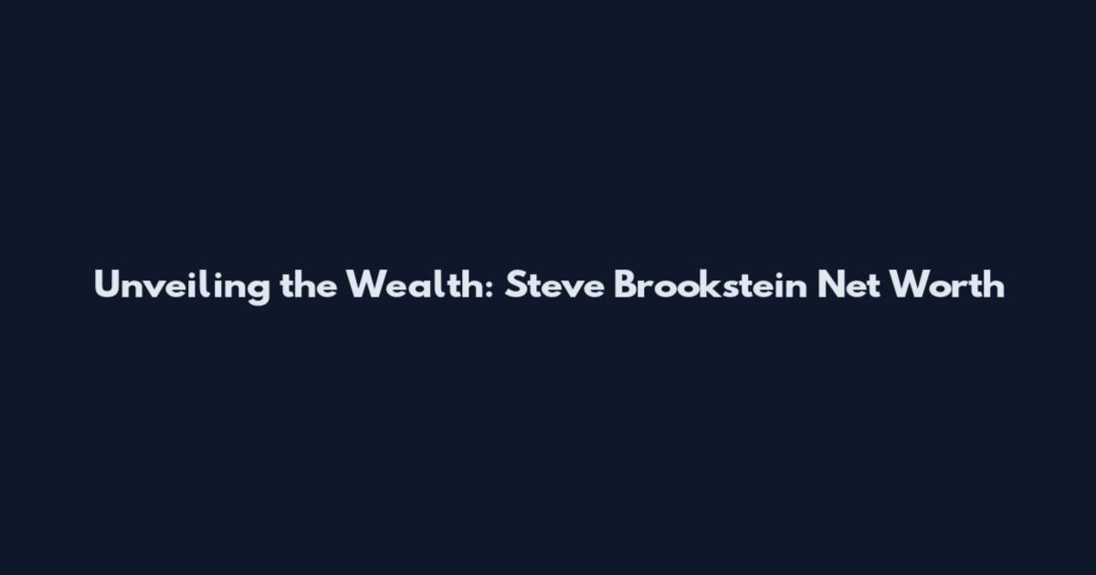 Unveiling the Wealth: Steve Brookstein Net Worth