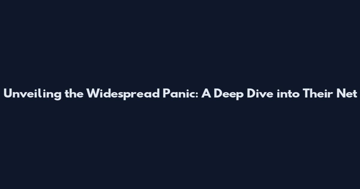 Unveiling the Widespread Panic: A Deep Dive into Their Net