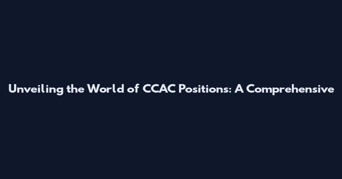 Unveiling the World of CCAC Positions: A Comprehensive
