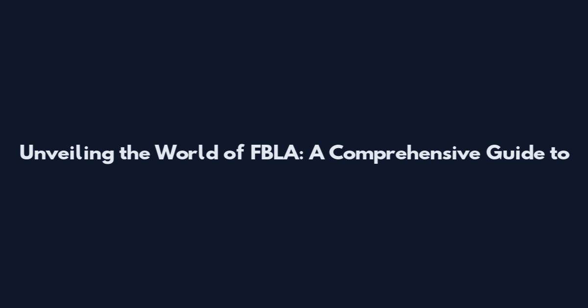 Unveiling the World of FBLA: A Comprehensive Guide to