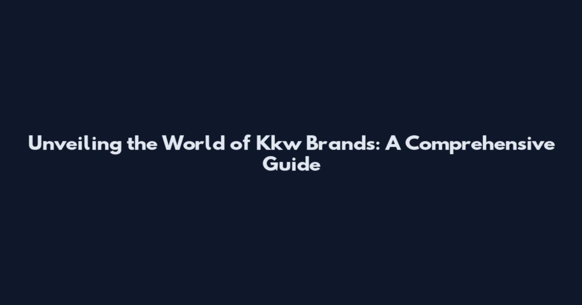 Unveiling the World of Kkw Brands: A Comprehensive Guide