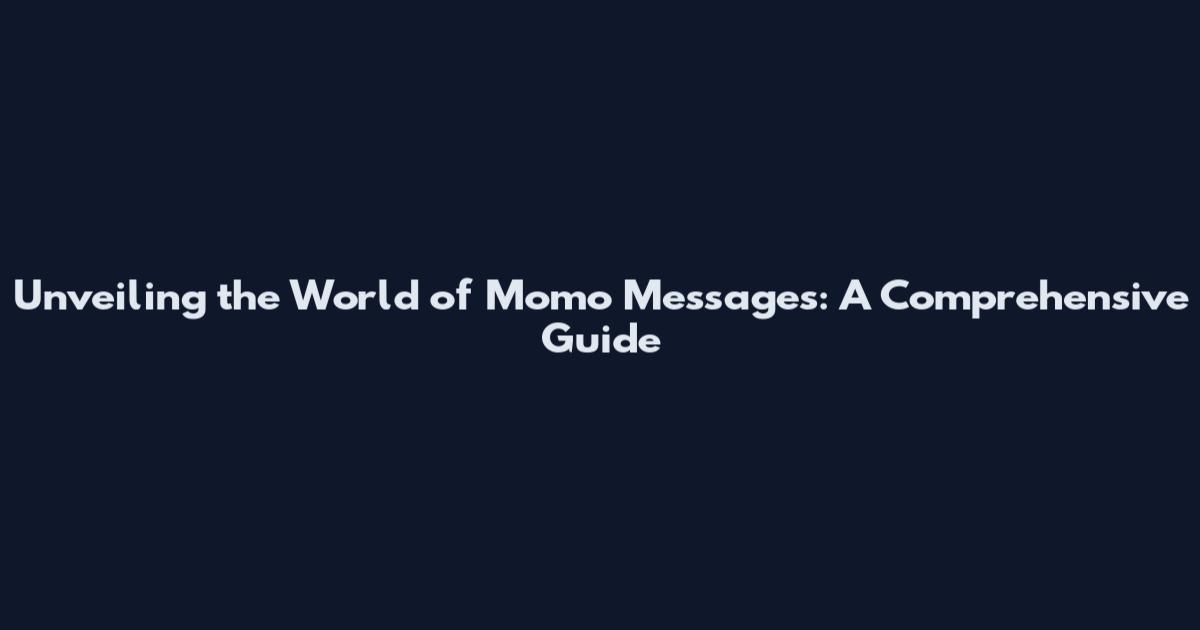 Unveiling the World of Momo Messages: A Comprehensive Guide