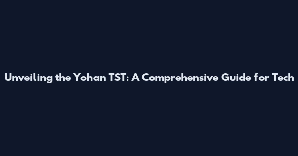 Unveiling the Yohan TST: A Comprehensive Guide for Tech