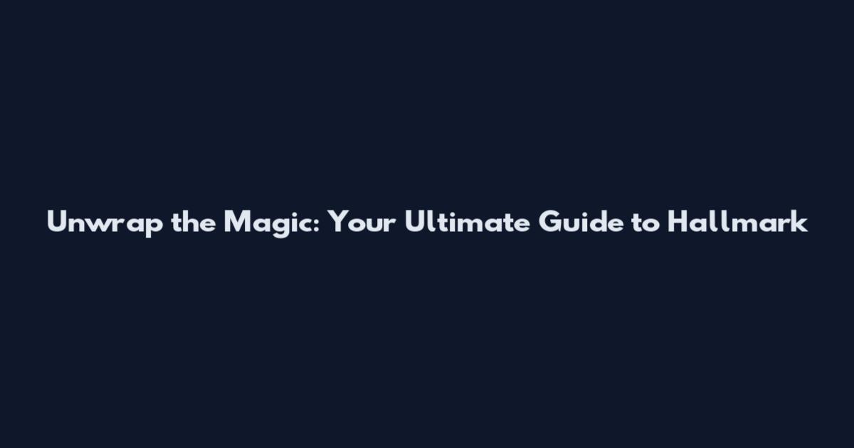 Unwrap the Magic: Your Ultimate Guide to Hallmark