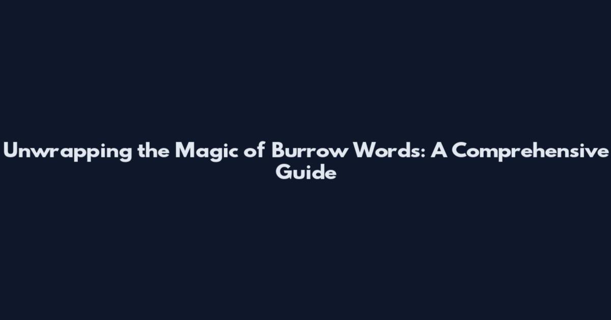 Unwrapping the Magic of Burrow Words: A Comprehensive Guide
