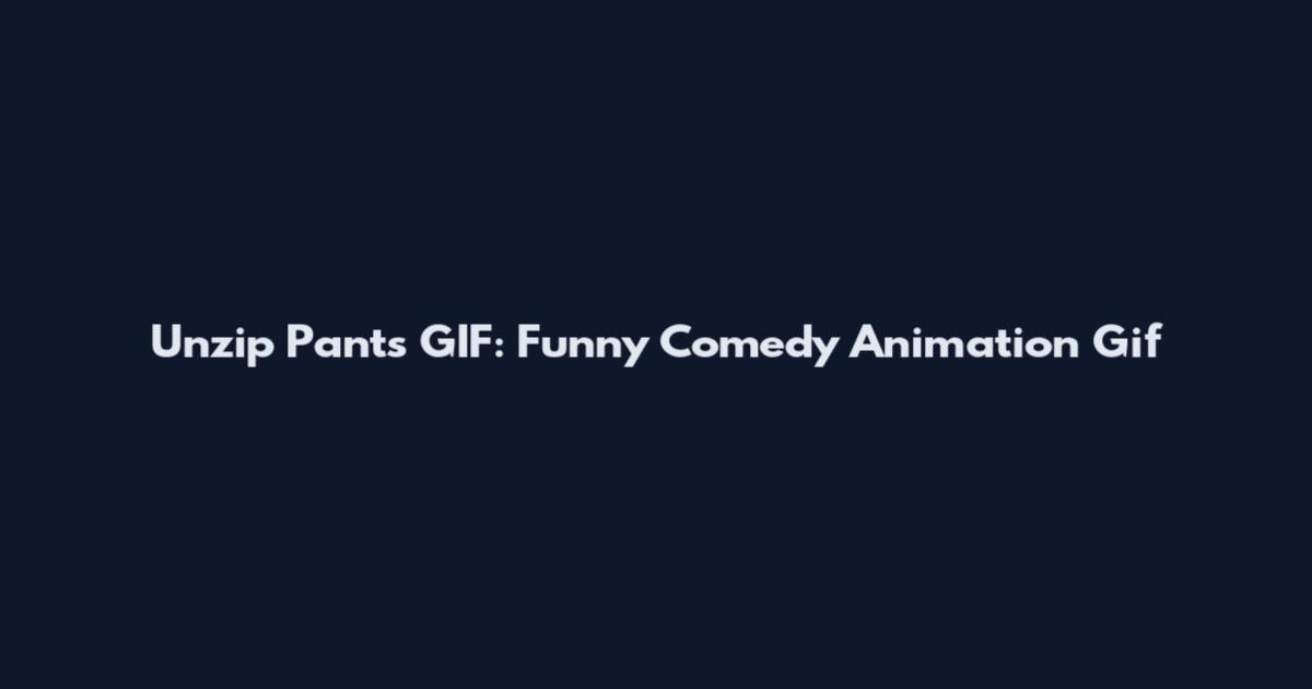 Unzip Pants GIF: Funny Comedy Animation Gif