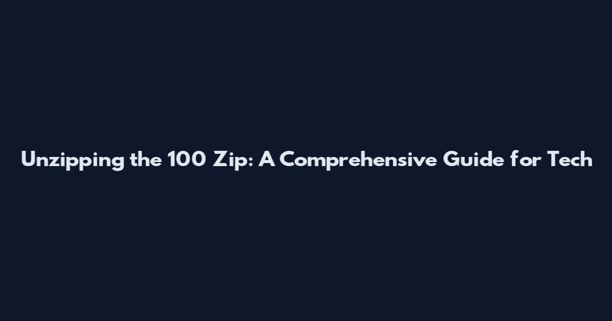 Unzipping the 100 Zip: A Comprehensive Guide for Tech