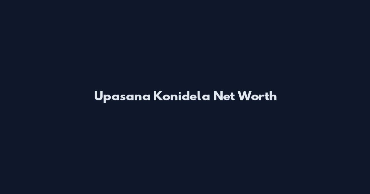 Upasana Konidela Net Worth