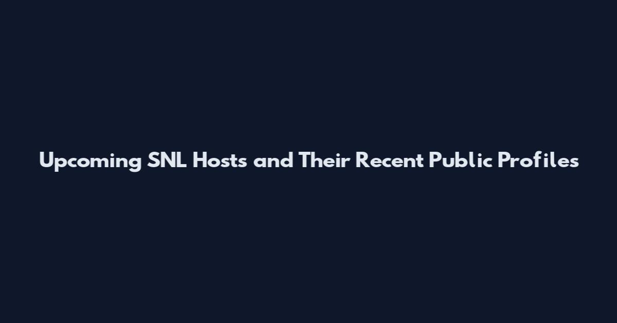 Upcoming SNL Hosts and Their Recent Public Profiles