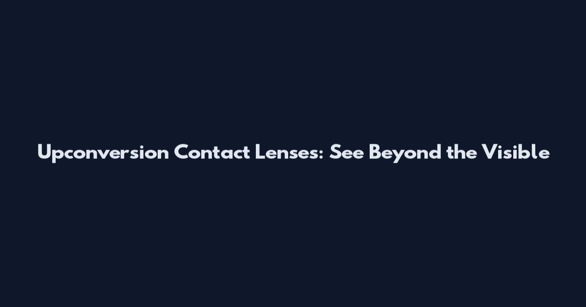 Upconversion Contact Lenses: See Beyond the Visible