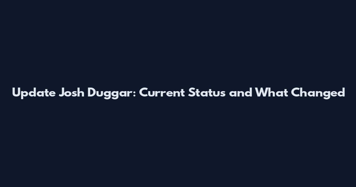 Update Josh Duggar: Current Status and What Changed