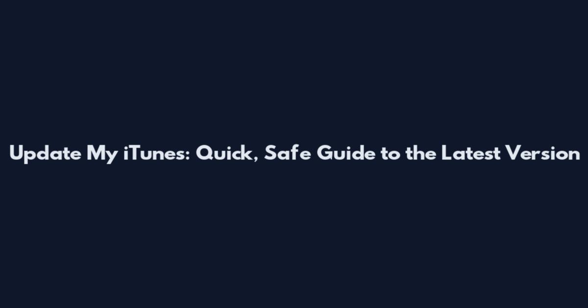Update My iTunes: Quick, Safe Guide to the Latest Version