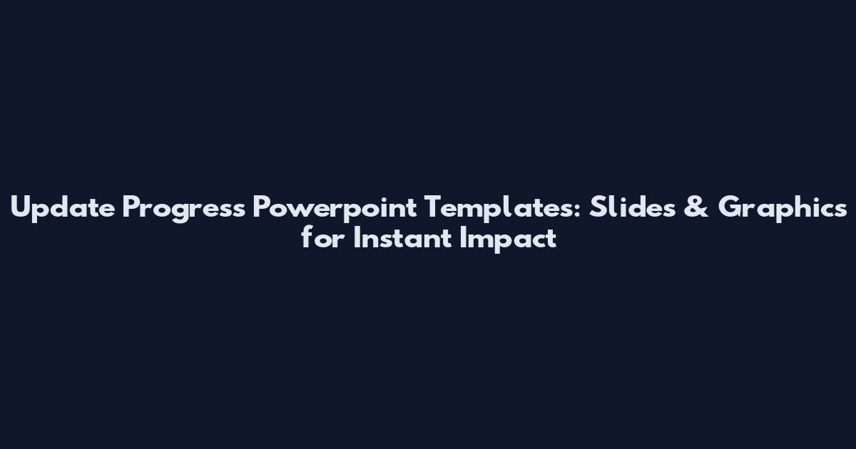 Update Progress Powerpoint Templates: Slides & Graphics for Instant Impact