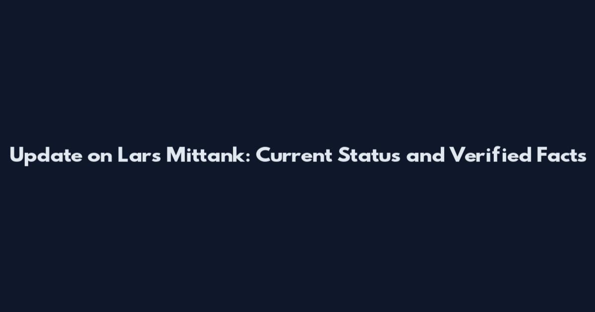 Update on Lars Mittank: Current Status and Verified Facts