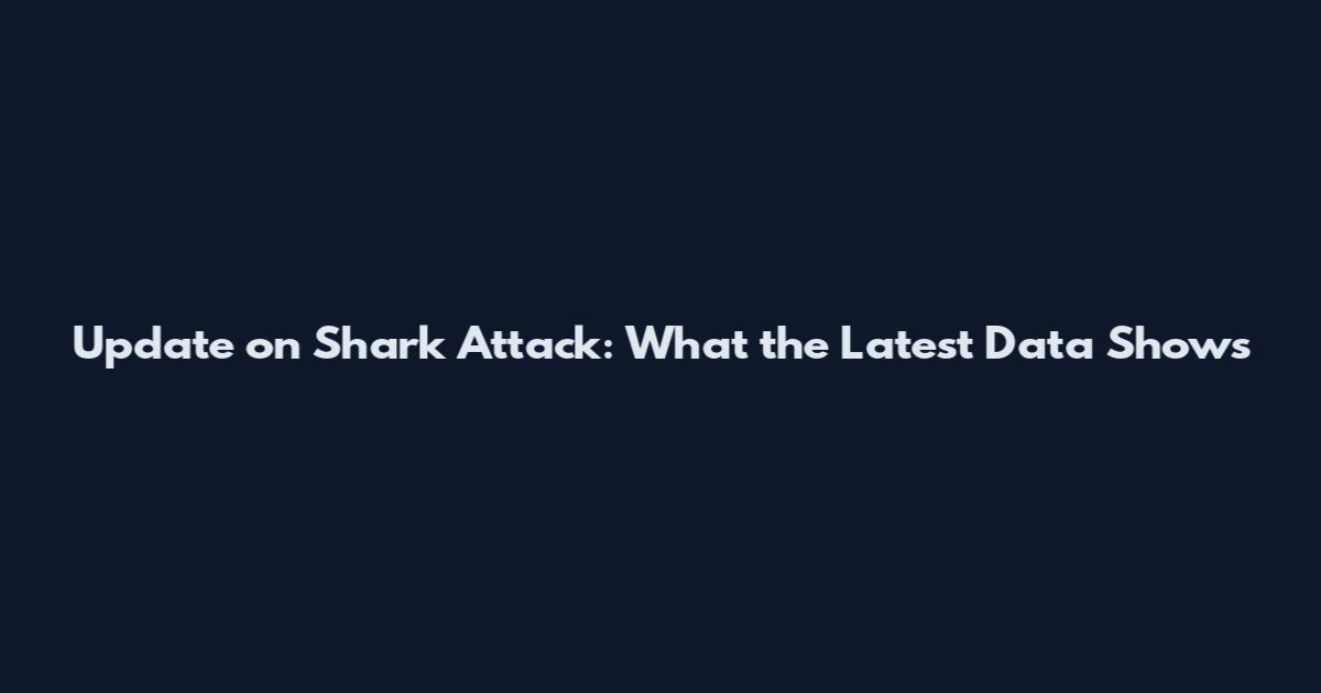 Update on Shark Attack: What the Latest Data Shows