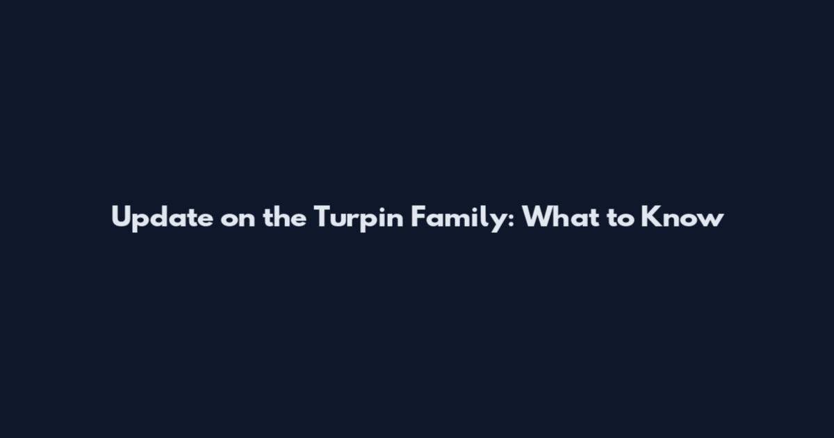 Update on the Turpin Family: What to Know