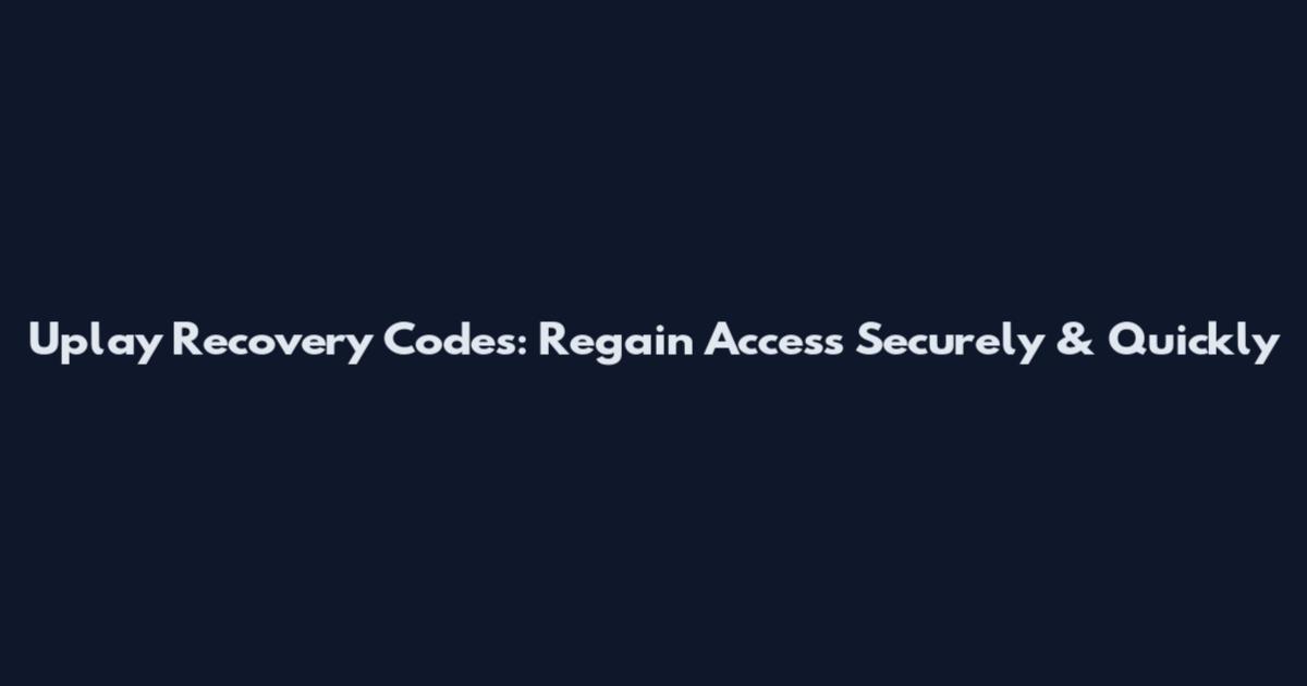 Uplay Recovery Codes: Regain Access Securely & Quickly