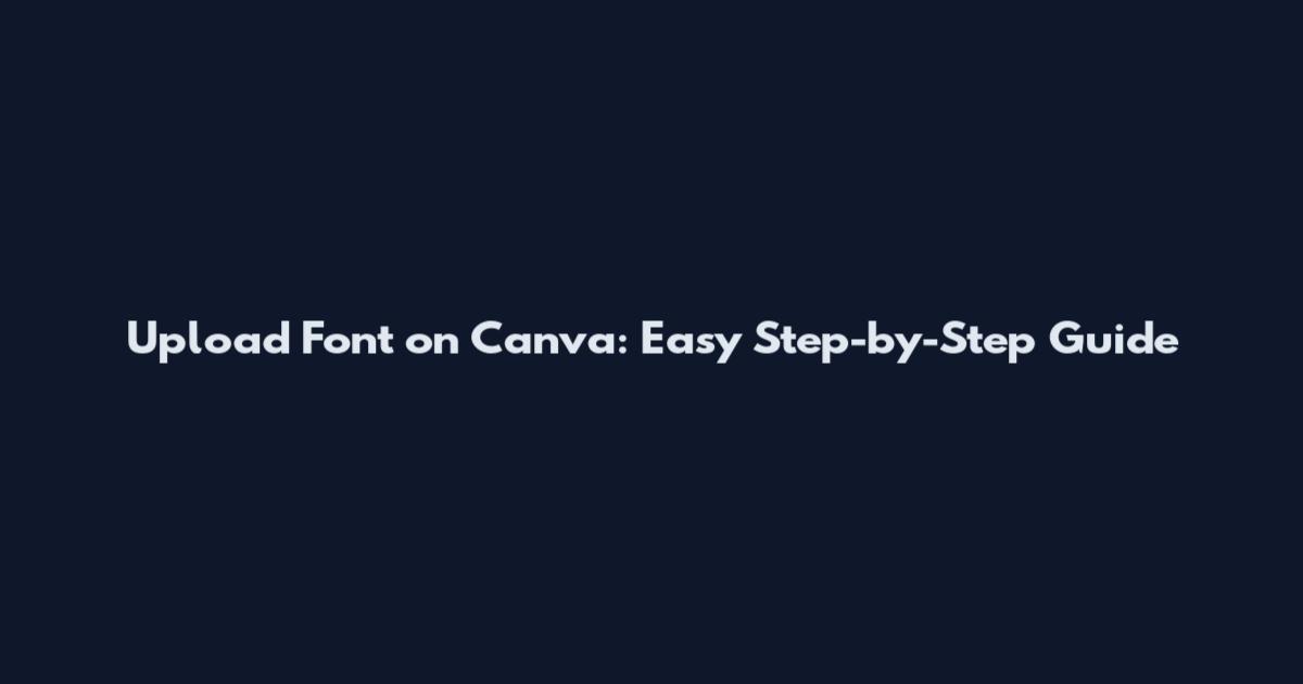 Upload Font on Canva: Easy Step-by-Step Guide
