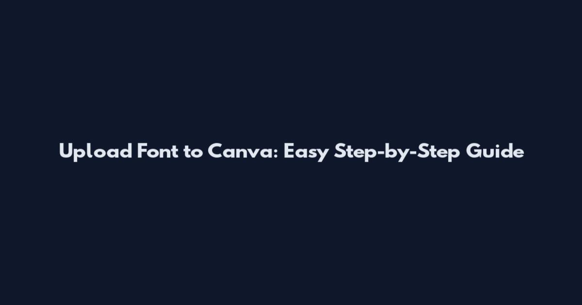 Upload Font to Canva: Easy Step-by-Step Guide