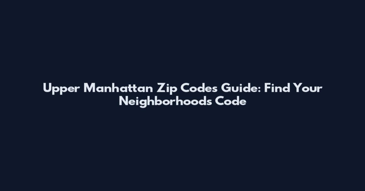 Upper Manhattan Zip Codes Guide: Find Your Neighborhood's Code