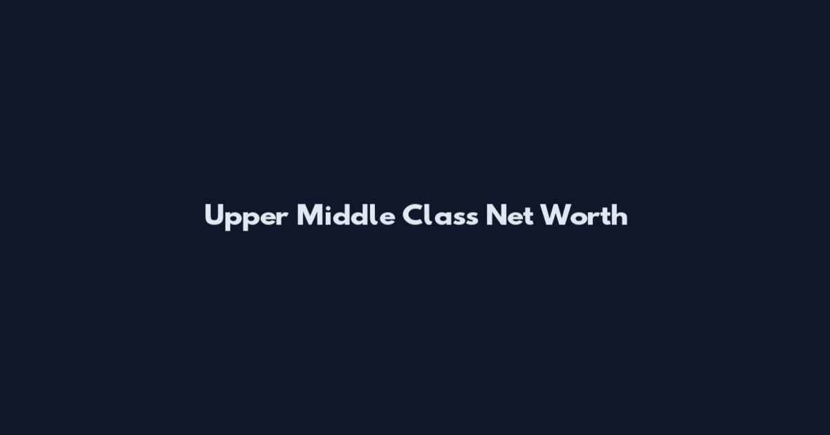Upper Middle Class Net Worth