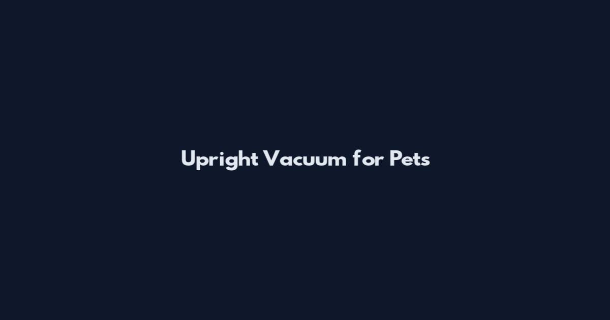Upright Vacuum for Pets