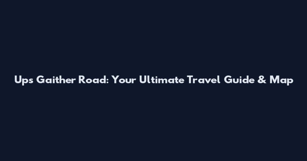 Ups Gaither Road: Your Ultimate Travel Guide & Map
