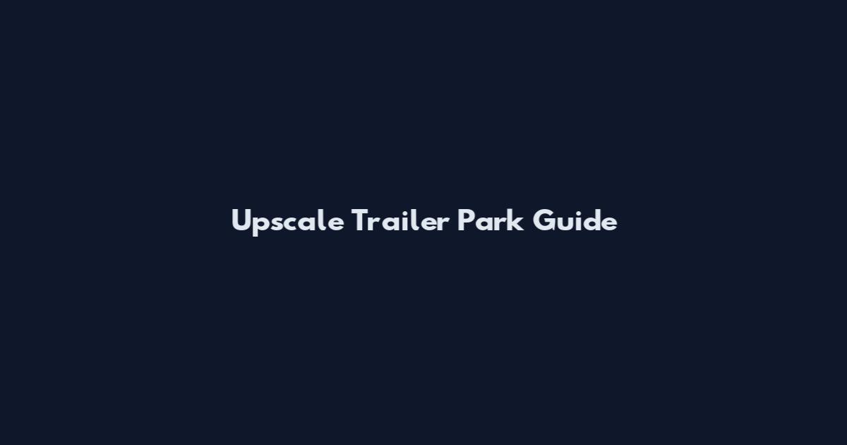 Upscale Trailer Park Guide