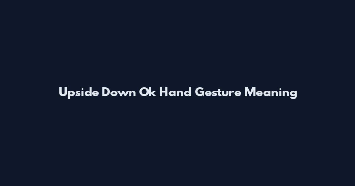 Upside Down Ok Hand Gesture Meaning