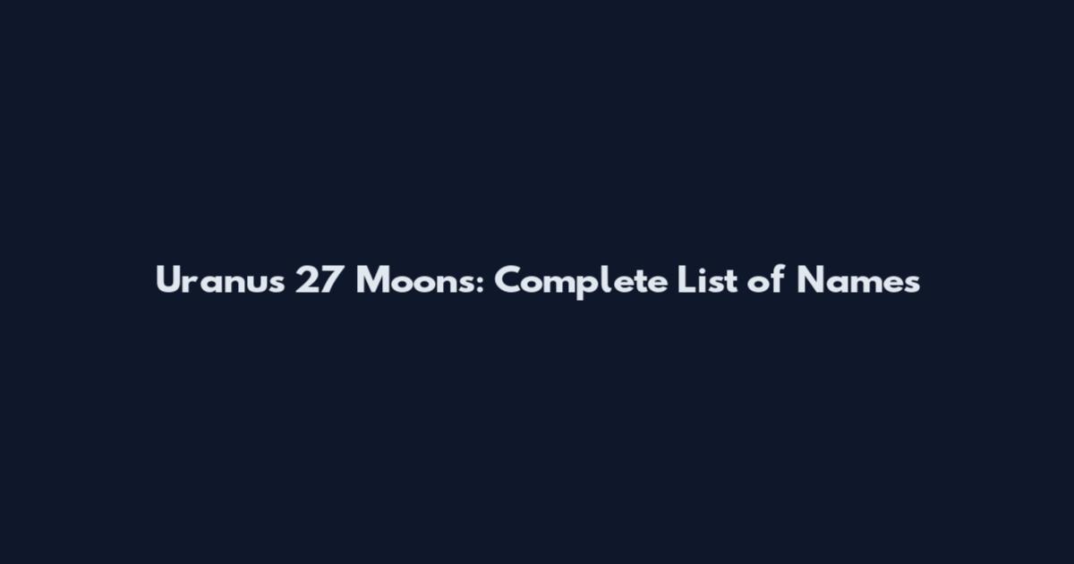 Uranus' 27 Moons: Complete List of Names