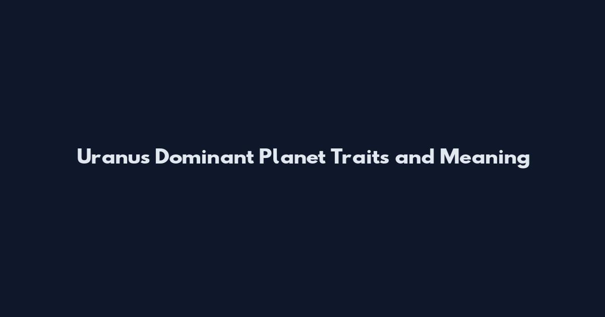 Uranus Dominant Planet Traits and Meaning