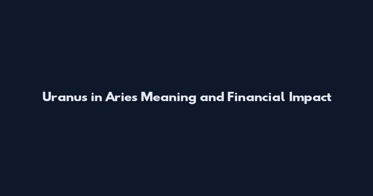 Uranus in Aries Meaning and Financial Impact