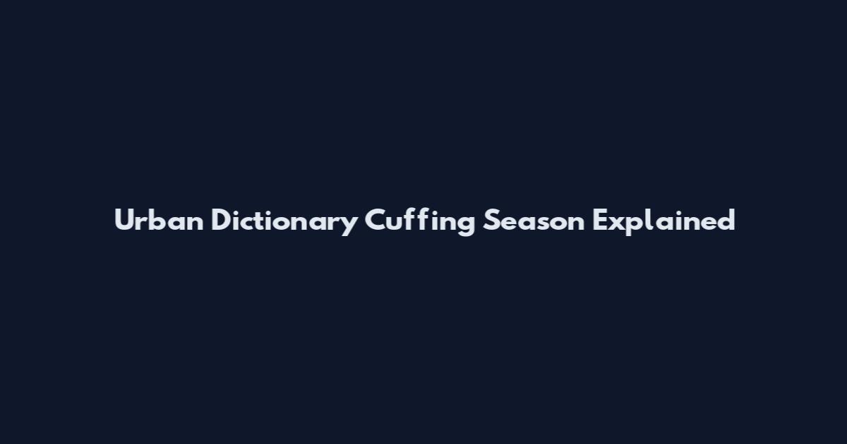 Urban Dictionary Cuffing Season Explained