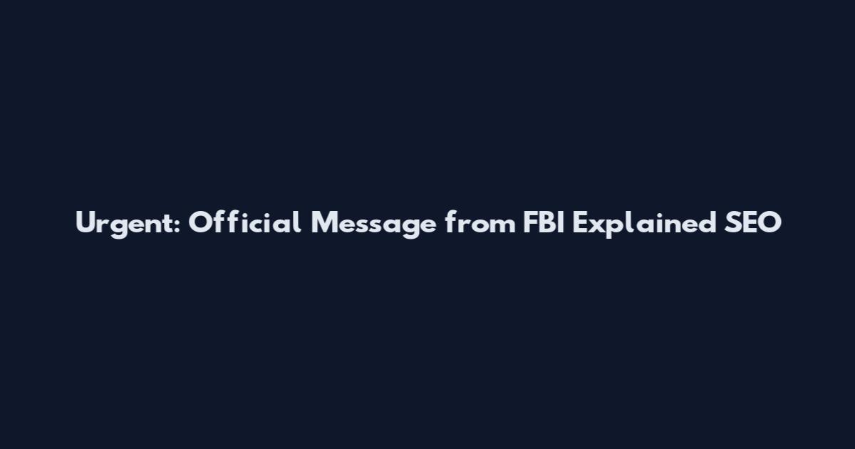 Urgent: Official Message from FBI Explained_SEO