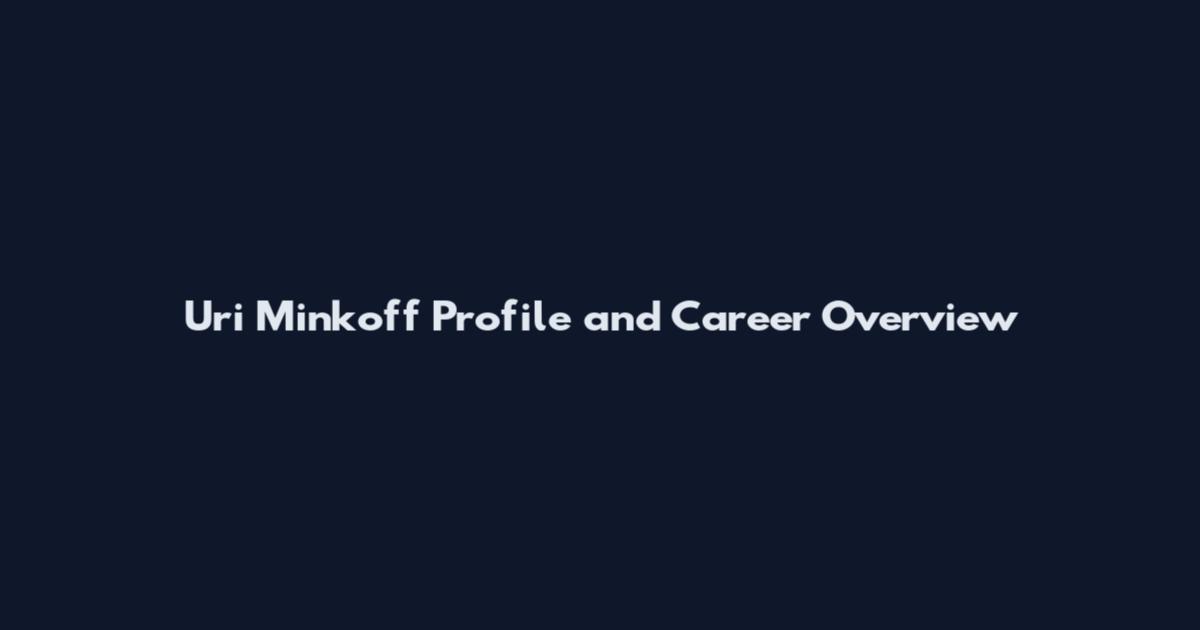 Uri Minkoff Profile and Career Overview