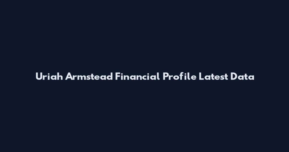 Uriah Armstead Financial Profile Latest Data