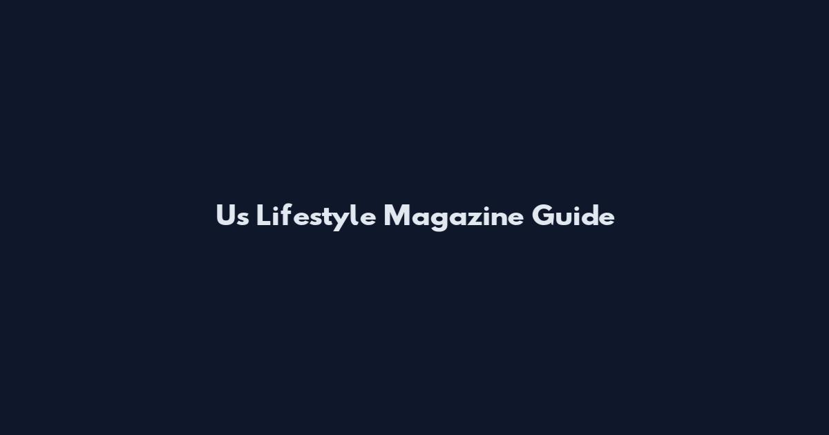 Us Lifestyle Magazine Guide