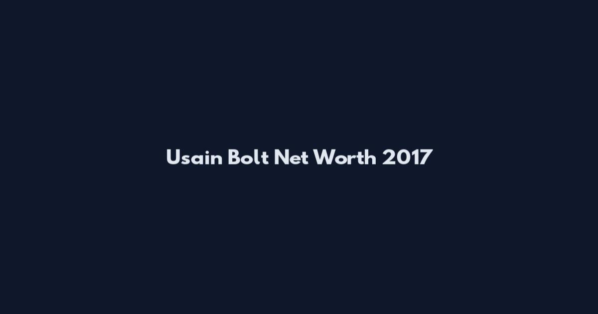 Usain Bolt Net Worth 2017