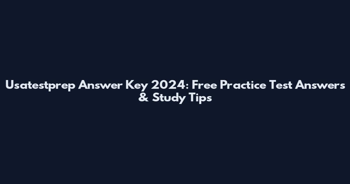 Usatestprep Answer Key 2024: Free Practice Test Answers & Study Tips