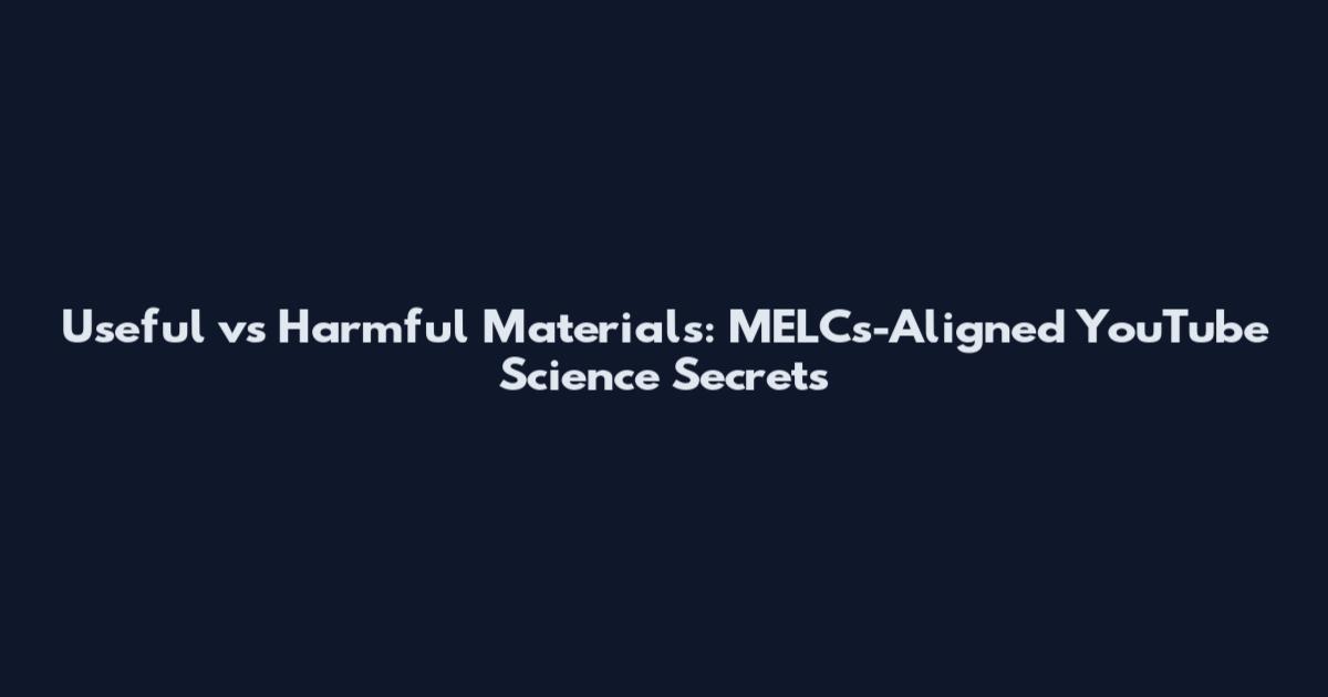 Useful vs Harmful Materials: MELCs-Aligned YouTube Science Secrets