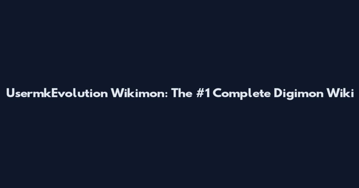 UsermkEvolution Wikimon: The #1 Complete Digimon Wiki