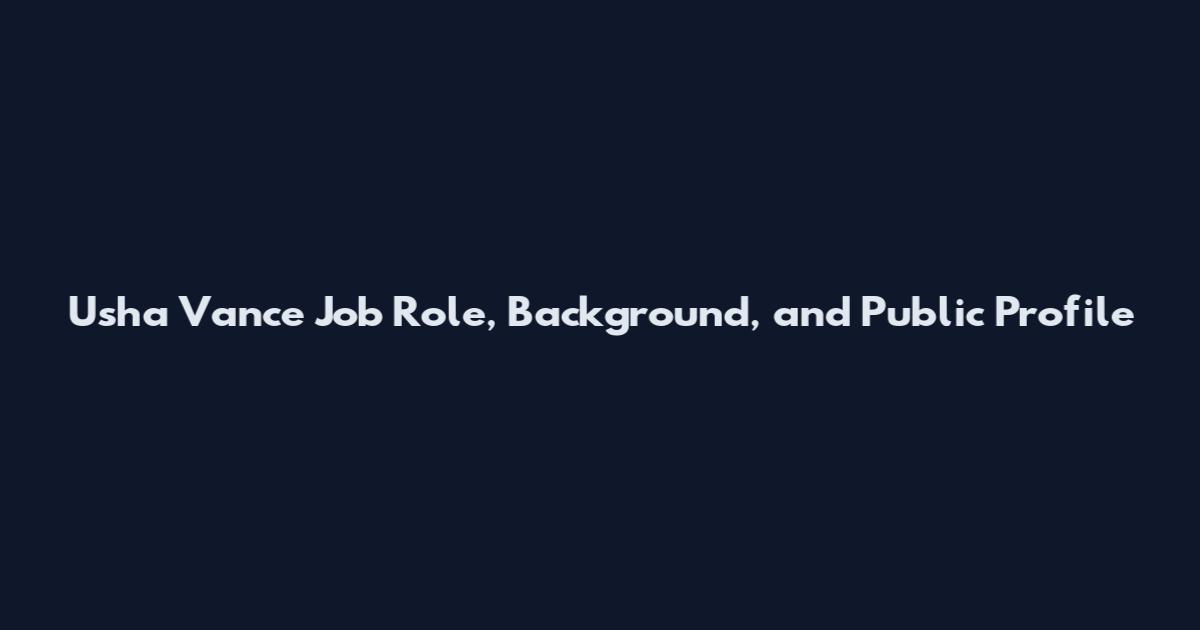 Usha Vance Job Role, Background, and Public Profile