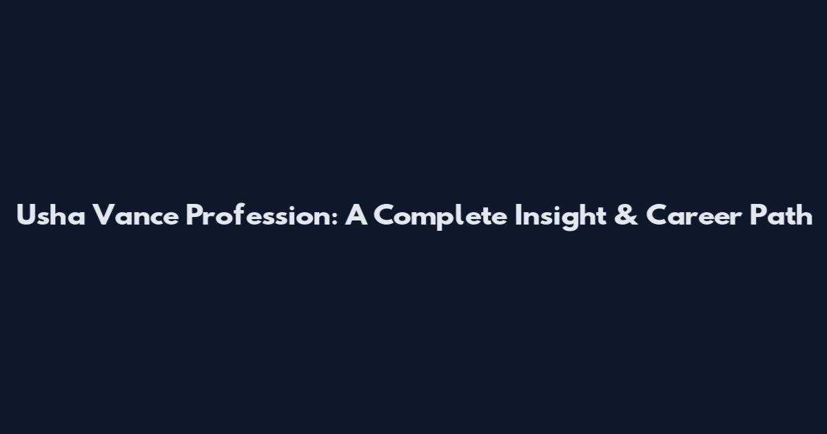 Usha Vance Profession: A Complete Insight & Career Path