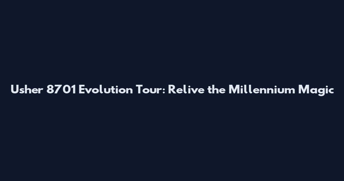 Usher 8701 Evolution Tour: Relive the Millennium Magic