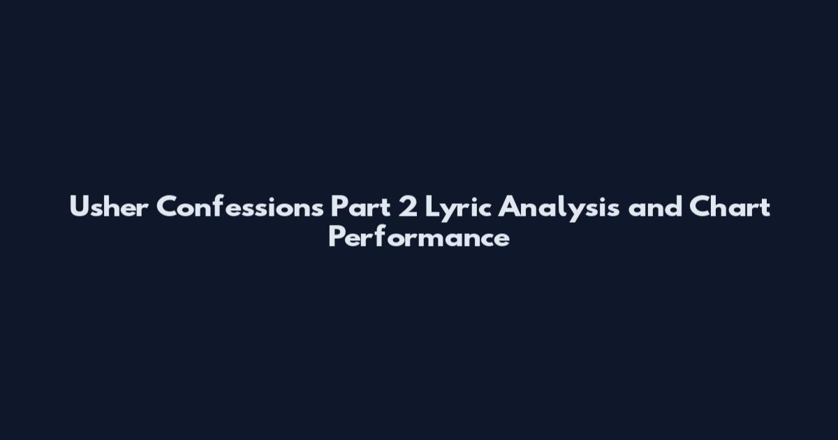 Usher Confessions Part 2 Lyric Analysis and Chart Performance