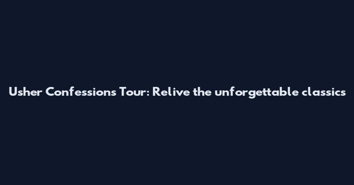Usher Confessions Tour: Relive the unforgettable classics